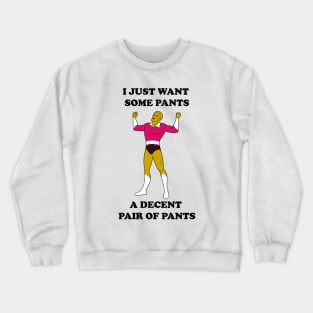 I Just Want Pants Crewneck Sweatshirt